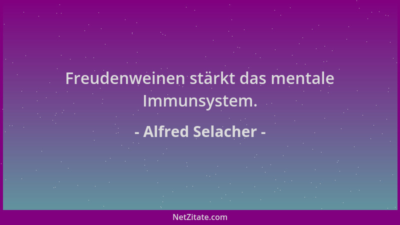 Alfred Selacher - Freudenweinen stärkt das mentale Immunsystem....