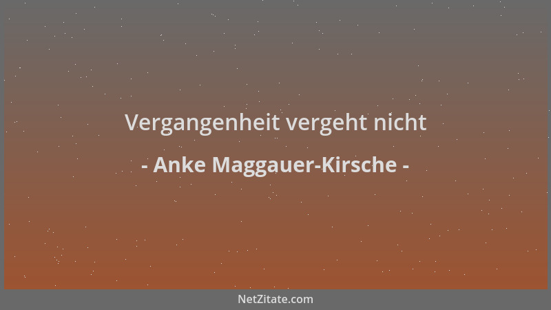 Anke Maggauer-Kirsche - Vergangenheit vergeht nicht...