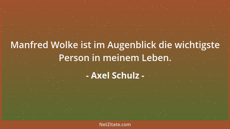 Axel Schulz - Manfred Wolke ist im Augenblick die wichtigste Person in meinem Leben....