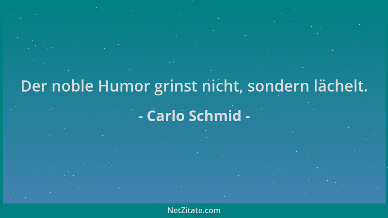 Carlo Schmid - Der noble Humor grinst nicht, sondern lächelt....