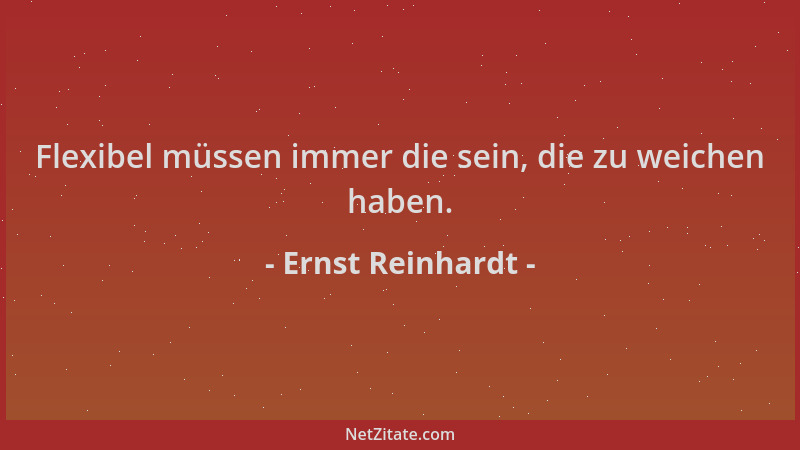 Ernst Reinhardt - Flexibel müssen immer die sein, die zu weichen haben....