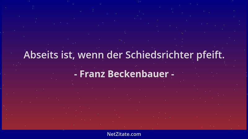 Franz Beckenbauer - Abseits ist, wenn der Schiedsrichter pfeift....