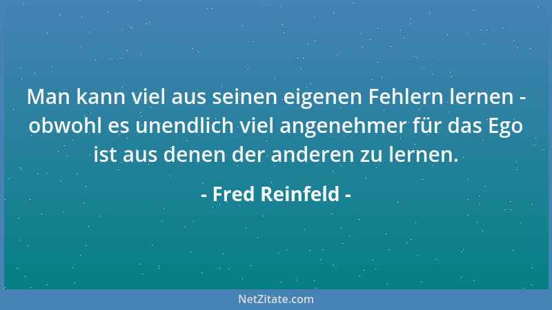 Fred Reinfeld - Man kann viel aus seinen eigenen Fehlern lernen - obwohl es unendlich viel angenehmer für das Ego ist aus d...