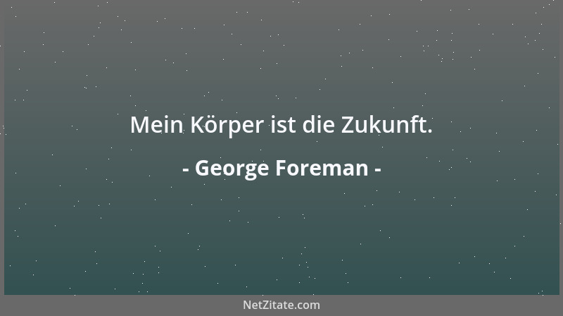 George Foreman - Mein Körper ist die Zukunft....
