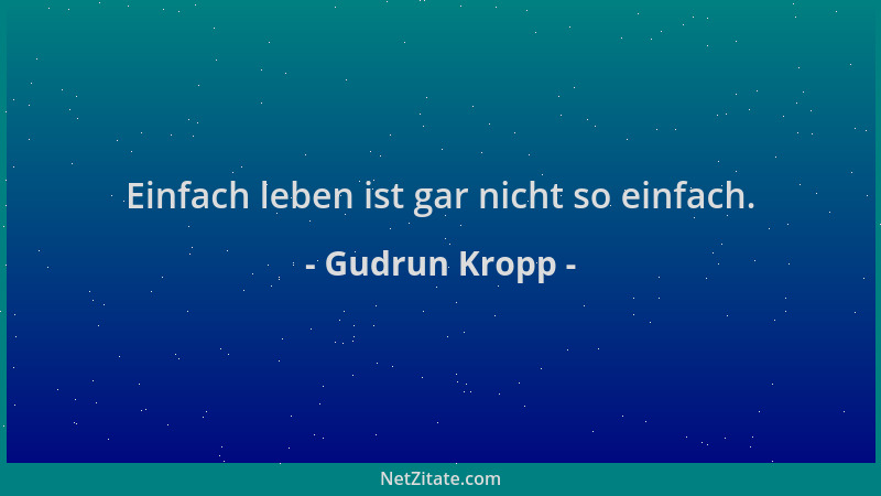 Gudrun Kropp - Einfach leben ist gar nicht so einfach....