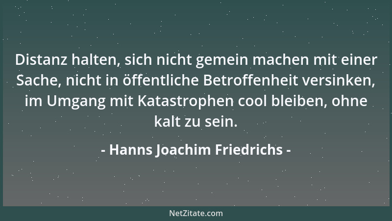 Hanns Joachim Friedrichs - Distanz halten, sich nicht gemein machen mit einer Sache, nicht in öffentliche Betroffenheit ver...