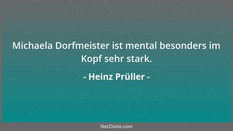 Heinz Prüller - Michaela Dorfmeister ist mental besonders im Kopf sehr stark....