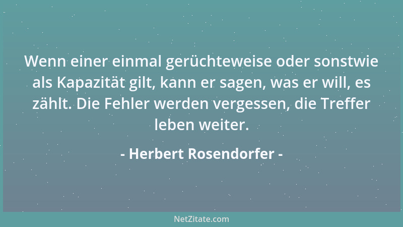 Herbert Rosendorfer - Wenn einer einmal gerüchteweise oder sonstwie als Kapazität gilt, kann er sagen, was er will, es zähl...