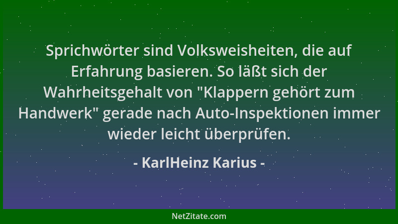KarlHeinz Karius - Sprichwörter sind Volksweisheiten, die auf Erfahrung basieren. So läßt sich der Wahrheitsgehalt von  "Kla...