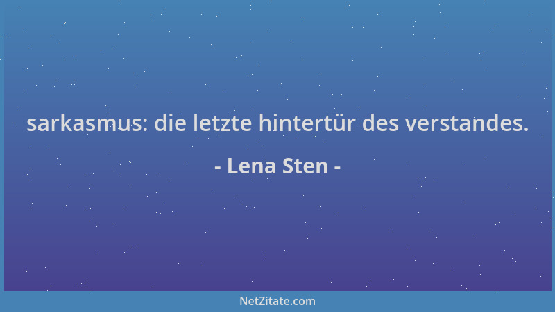 Lena Sten - sarkasmus: die letzte hintertür des verstandes....