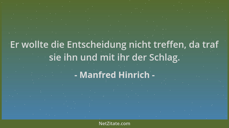 Manfred Hinrich - Er wollte die Entscheidung nicht treffen, da traf sie ihn und mit ihr der Schlag....