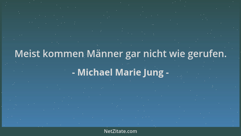 Michael Marie Jung - Meist kommen Männer gar nicht wie gerufen....
