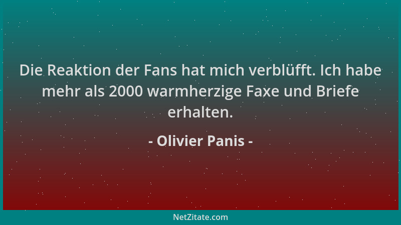 Olivier Panis - Die Reaktion der Fans hat mich verblüfft. Ich habe mehr als 2000 warmherzige Faxe und Briefe erhalten....