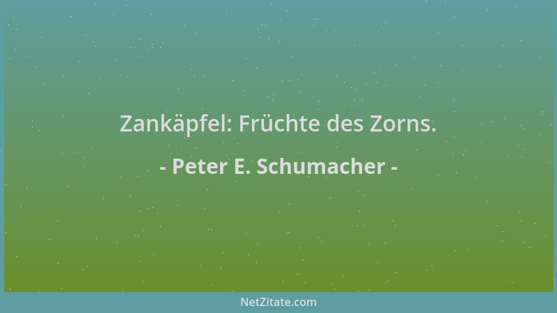 Peter E. Schumacher - Zankäpfel: Früchte des Zorns....