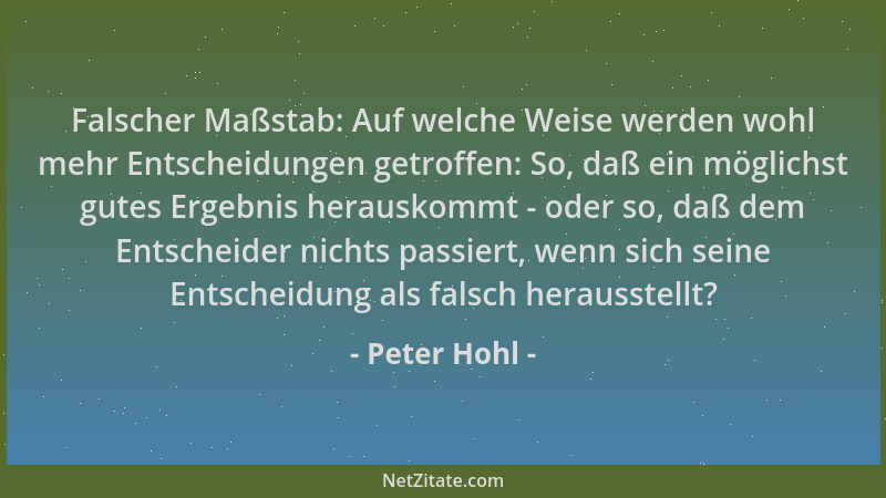 Peter Hohl - Falscher Maßstab: Auf welche Weise werden wohl mehr Entscheidungen getroffen: So, daß ein möglichst gutes Erge...