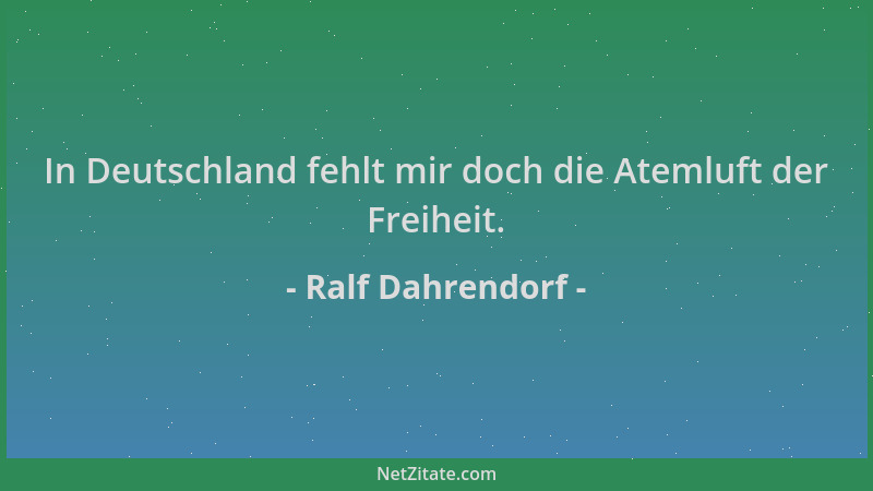 Ralf Dahrendorf - In Deutschland fehlt mir doch die Atemluft der Freiheit....