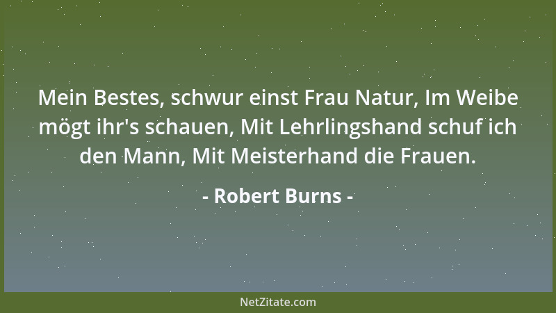 Robert Burns - Mein Bestes, schwur einst Frau Natur, Im Weibe mögt ihr 's schauen, Mit Lehrlingshand schuf ich den Mann, Mit...