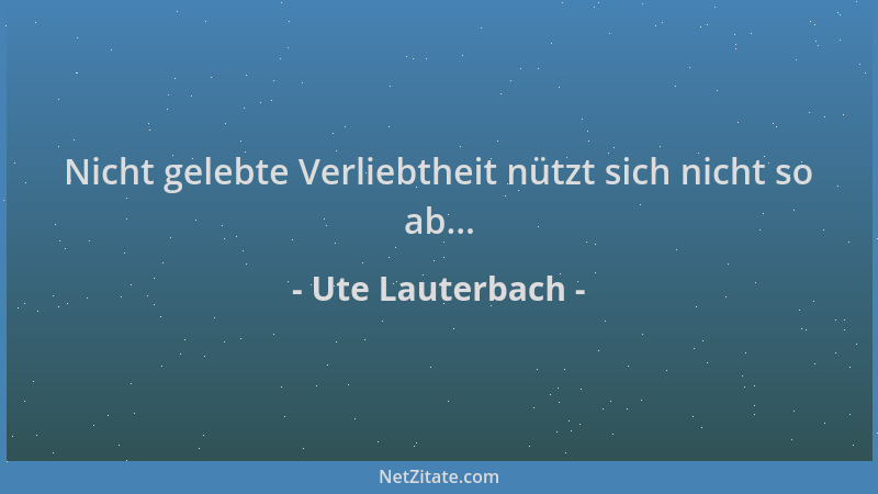 Ute Lauterbach - Nicht gelebte Verliebtheit nützt sich nicht so ab......