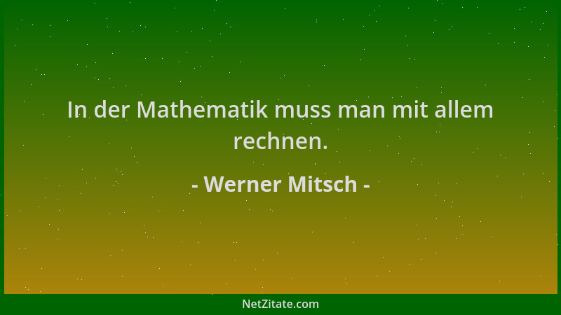 Werner Mitsch - In der Mathematik muss man mit allem rechnen....