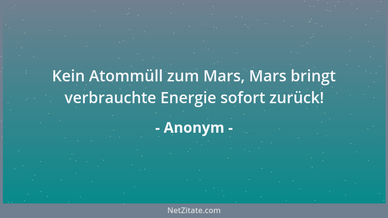 Anonym - Reue ist die unpünktlichste aller Tugenden: sie kommt immer zu spät....