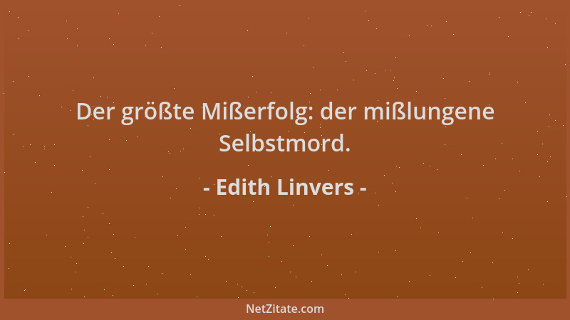 Edith Linvers - Der größte Mißerfolg: der mißlungene Selbstmord....