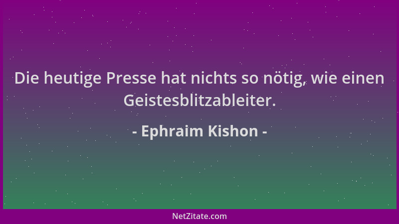 Ephraim Kishon - Die heutige Presse hat nichts so nötig, wie einen Geistesblitzableiter....