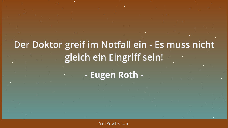 Eugen Roth - Der Doktor greif im Notfall ein - Es muss nicht gleich ein Eingriff sein!...
