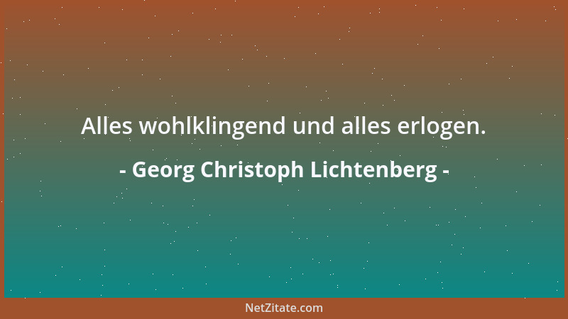 Georg Christoph Lichtenberg - Es ist in vielen Dingen eine schlimme Sache um die Gewohnheit. Sie macht, daß man Unrecht für...