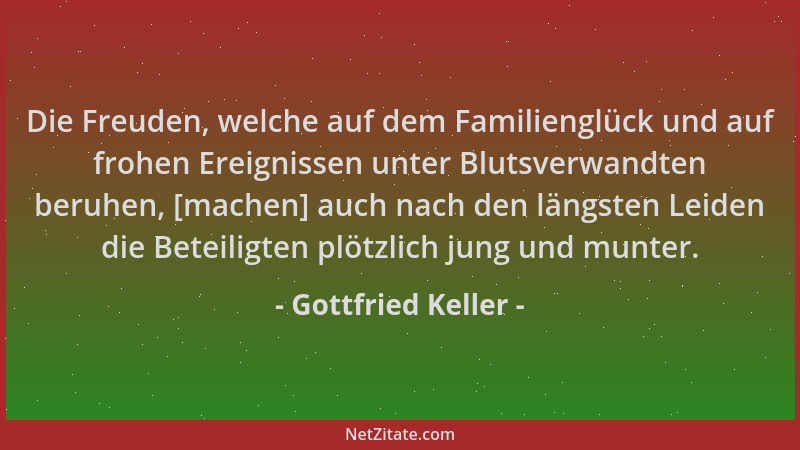 Gottfried Keller - Die Freuden, welche auf dem Familienglück und auf frohen Ereignissen unter Blutsverwandten beruhen, [mac...