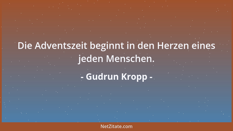 Gudrun Kropp - Die Adventszeit beginnt in den Herzen eines jeden Menschen....