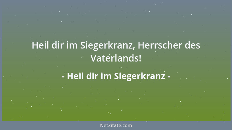 Heil dir im Siegerkranz - Heil dir im Siegerkranz, Herrscher des Vaterlands!...