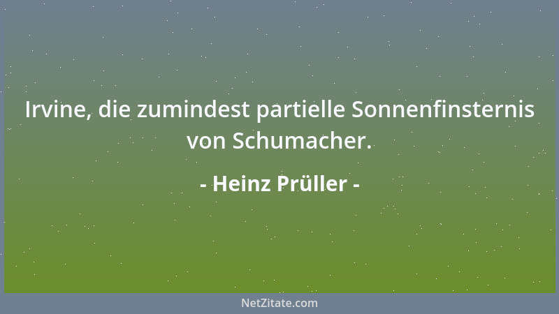 Heinz Prüller - Irvine, die zumindest partielle Sonnenfinsternis von Schumacher....