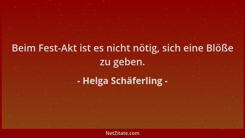 Helga Schäferling - Beim Fest-Akt ist es nicht nötig, sich eine Blöße zu geben....