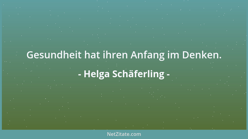 Helga Schäferling - Gesundheit hat ihren Anfang im Denken....