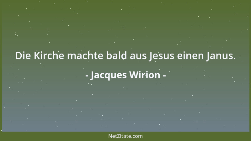 Jacques Wirion - Die Kirche machte bald aus Jesus einen Janus....