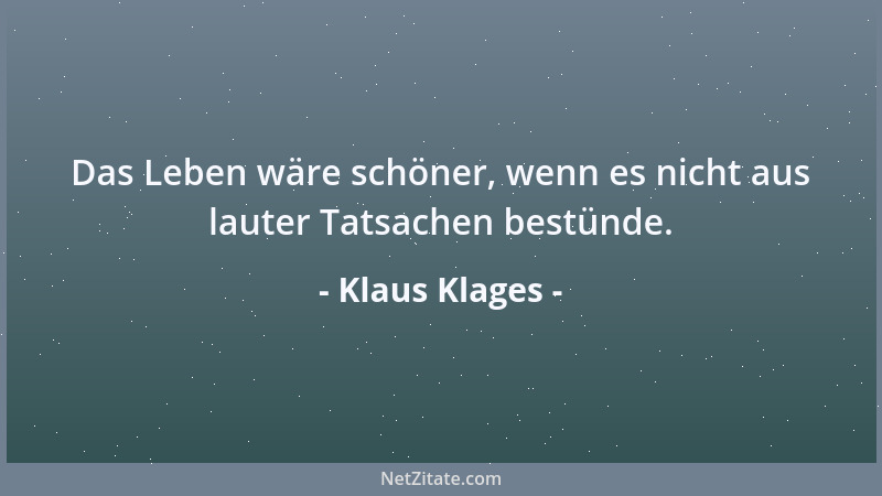 Klaus Klages - Das Leben wäre schöner, wenn es nicht aus lauter Tatsachen bestünde....