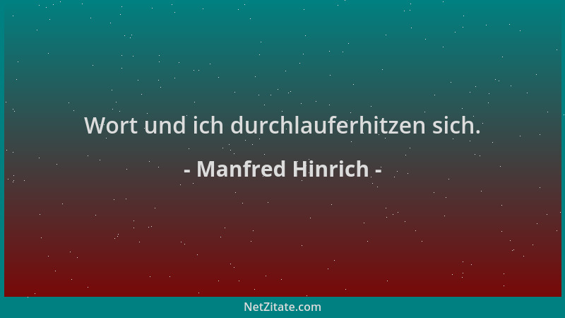 Manfred Hinrich - Wort und ich durchlauferhitzen sich....