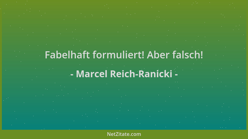 Marcel Reich-Ranicki - Fabelhaft formuliert! Aber falsch!...