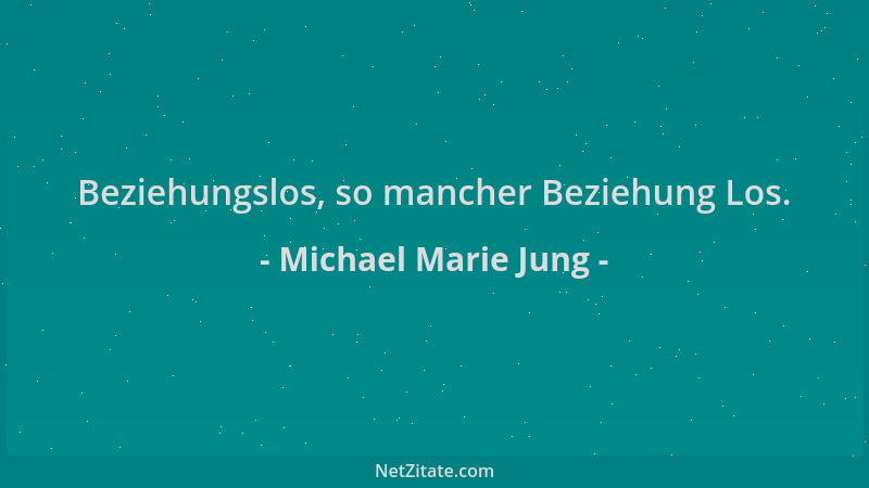 Michael Marie Jung - Beziehungslos, so mancher Beziehung Los....