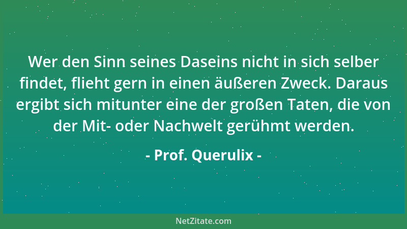 Prof. Querulix - Die meisten Menschen überwinden ihre Trägheit nur, indem sie fallen....