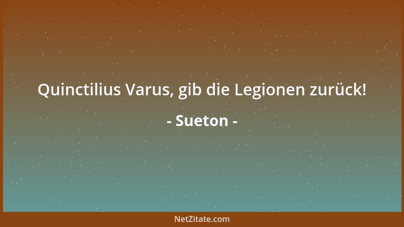 Sueton - Quinctilius Varus, gib die Legionen zurück!...