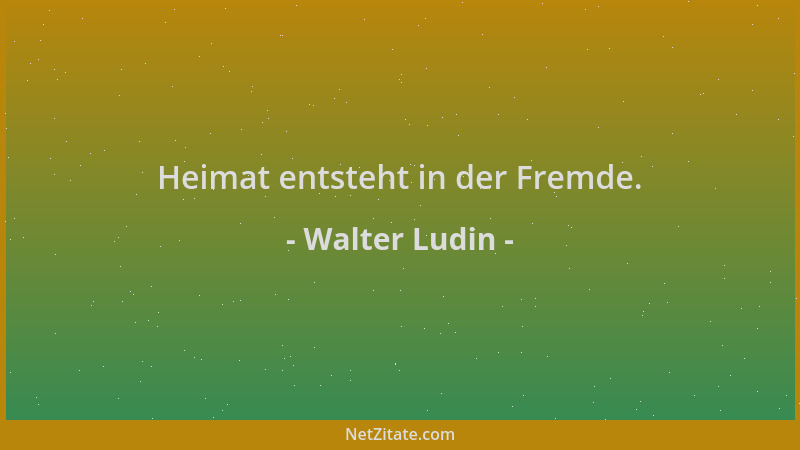 Walter Ludin - Heimat entsteht in der Fremde....