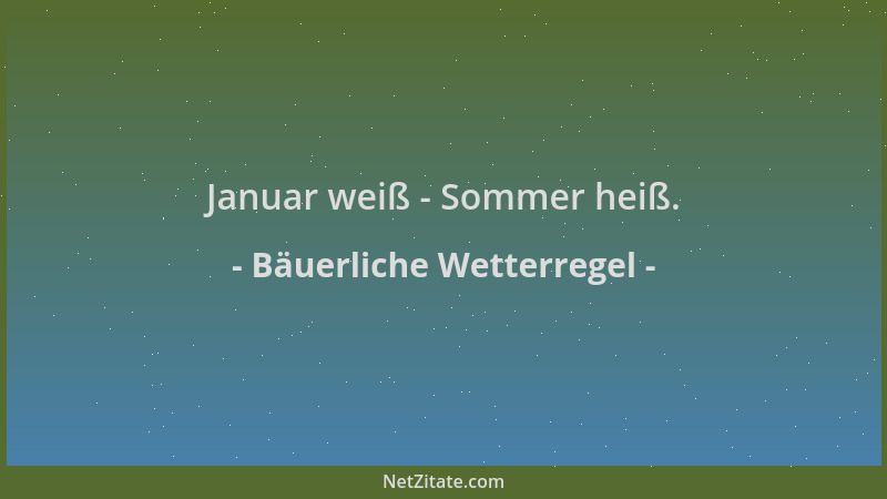 Bäuerliche Wetterregel - Januar weiß - Sommer heiß....