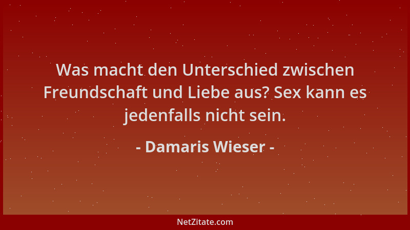 Damaris Wieser - Was macht den Unterschied zwischen Freundschaft und Liebe aus? Sex kann es jedenfalls nicht sein....