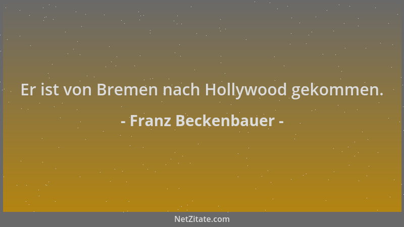 Franz Beckenbauer - Er ist von Bremen nach Hollywood gekommen....
