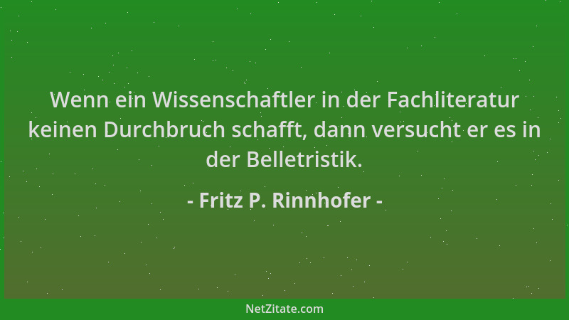 Fritz P. Rinnhofer - Wenn ein Wissenschaftler in der Fachliteratur keinen Durchbruch schafft, dann versucht er es in der Be...