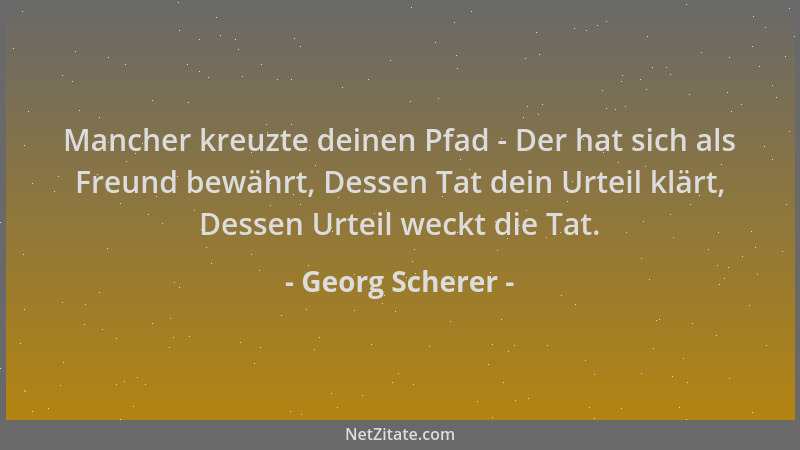 Georg Scherer - Mancher kreuzte deinen Pfad - Der hat sich als Freund bewährt, Dessen Tat dein Urteil klärt, Dessen Urteil...