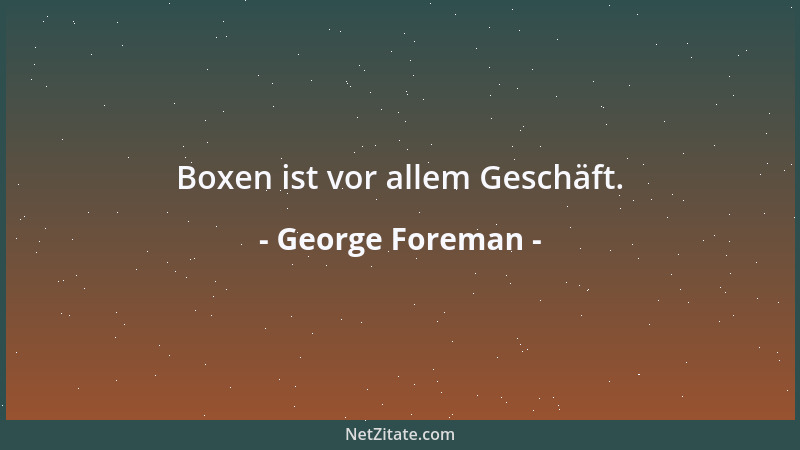 George Foreman - Boxen ist vor allem Geschäft....