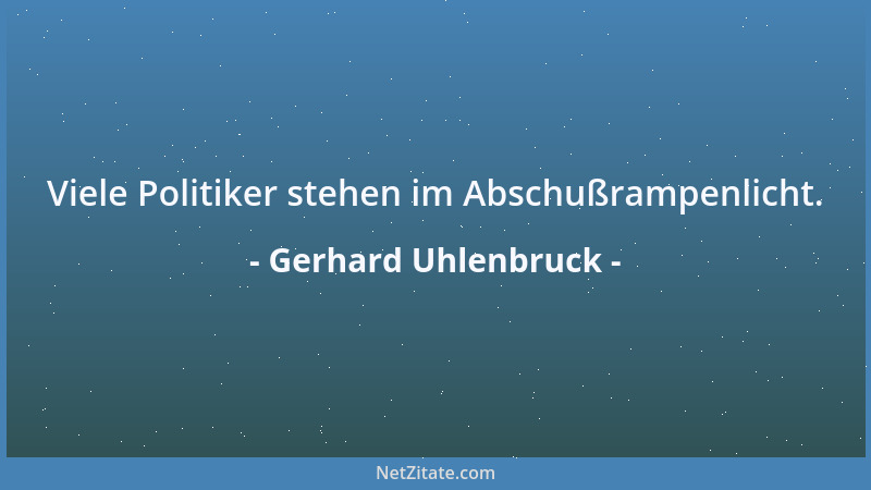 Gerhard Uhlenbruck - Viele Politiker stehen im Abschußrampenlicht....
