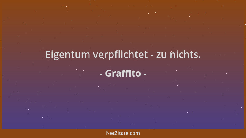 Graffito - Eigentum verpflichtet - zu nichts....